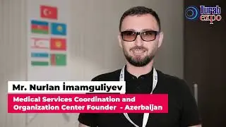 Mr. Nurlan İmamguliyev - Medical Services Coordination and Organization Center Founder  - Azerbaijan
