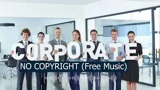 CORPORATE INSTRUMENTAL NO COPYRIGHT BACKGROUND MUSIC (Free Music)