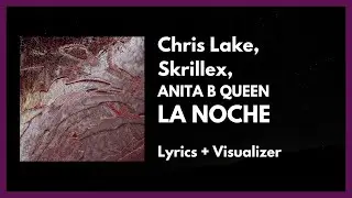 Chris Lake, Skrillex, ANITA B QUEEN - LA NOCHE [Lyrics + Visualizer]