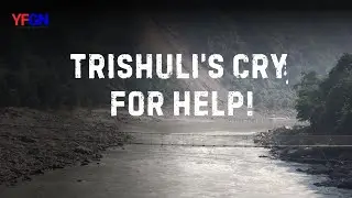 Trishuli's Cry For Help | No Equal to This Powerful River | Youth For Good