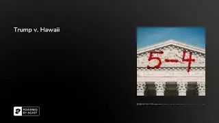 Trump v. Hawaii | 5-4