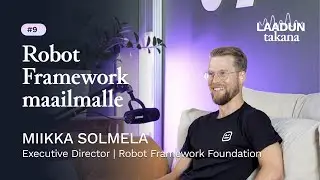 Miikka Solmela – Robot Framework Foundation: miten yhteisö pitää työkalun elossa ja ilmaisena?