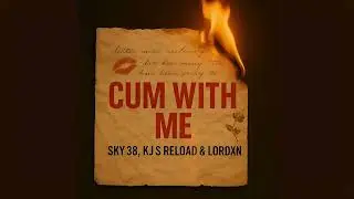 CUM WITH ME - SKY 38, KJ S RELOAD & LORDXN | (Official) Audio Visualizer