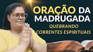 🙌🏽 Quebrando Correntes Espirituais e Liberando Vitória! | Oração da Madrugada 