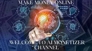 How To Make Money Online: Welcome To Ai Monetizer Channel