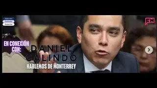 CONEXI&Oacute;N CON ... DANIEL GALINDO! HABLEMOS DE MONTERREY