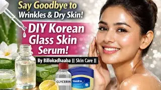 &ldquo;Say Goodbye to Wrinkles & Dry Skin! DIY Korean Glass Skin serum&rdquo;by Billokadhaaba || Skin care ||