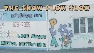 The Snow Plow Show Episode 517 - Late Night Metal Detecting
