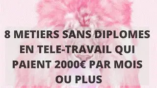 8 M&eacute;tiers SANS DIPL&Ocirc;MES &Agrave; Faire En T&eacute;l&eacute;travail Qui Payent 2000&euro;  Mois OU PLUS