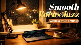 Rainy Night Jazz 🌧️ | Calm Focus Music for Work & Study