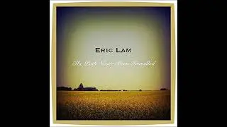 The Path Never Been Travelled - Original Music by Eric Lam (Full Album)