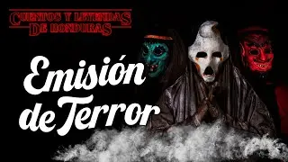 Emisión de Terror | Cuentos y Leyendas de Honduras