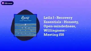 RECO12 - Leila J - Recovery Essentials - Honesty, Open-mindedness, Willingness - Meeting 158