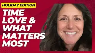 EP.  9 Time, Love and What Matters Most #love #personalgrowth