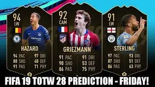 FIFA 19 TOTW 28 TEAM OF THE WEEK 28 PREDICTION - FRIDAY - ft. GRIEZMANN, HAZARD, STERLING...