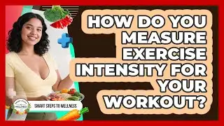 How Do You Measure Exercise Intensity For Your Workout? - Smart Steps to Wellness