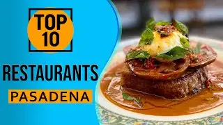 Top 10 Best Restaurants in Pasadena, California