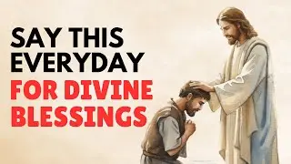 Speak God's Blessings Over Yourself | SAY This Powerful Prayer EVERYDAY for Divine Blessing