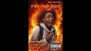 Jay Hype & Young Scapion - yuh nuh bad
