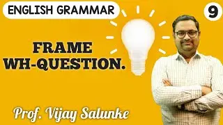 English Grammar | Frame WH- ? TYPE QUESTION | Wh- Question | Prof. Vijay Salunke |