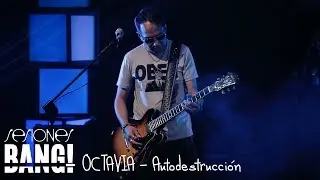 Sesiones Bang! Presenta: Octavia - Autodestrucción