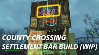 Fallout 4 COUNTY CROSSING settlement BAR BUILD (WIP) NO MODS