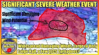 This Significant Severe Weather Event Could Bring Widespread Wind Damage, Large Hail, and Tornadoes!
