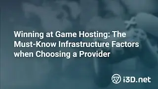 Winning at Game Hosting: The Must-Know Infrastructure Factors when Choosing a Provider