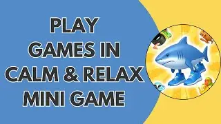 How To Play Games In Calm And Relax Mini Game