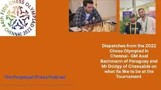 Dispatches from the Chennai Olympiad with GM Axel Bachmann  and Mr Dodgy of Chessable