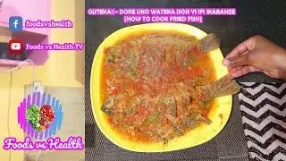 GUTEKA||~ DORE UKO WATEKA ISOSI YI IFI IKARANZE ~ {HOW TO COOK FRIED FISH}