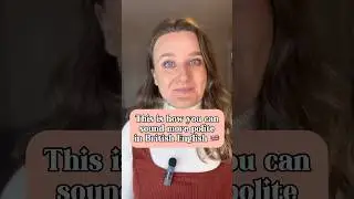How to sound more polite in British English!