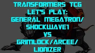 Transformers Trading Card Game TCG Let's Play: Lionizer/Arcee/Grimlock vs General Megatron/Shockwave