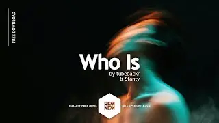 Who Is - tubebackr & Stanty | Royalty Free Music | RFM - NCM | No Copyright Music | Deep | Chill