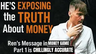 He's EXPOSING the TRUTH About MONEY. Ren’s Message in ‘Money Game’ Part 1, is Chillingly Accurate