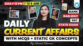 7 to 9 June Current Affairs 2025 | Current Affairs Today | Static GK, Current GK By Sheetal Maam