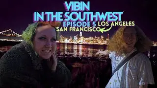 Vibin in the SouthWest: Los Angeles to San Francisco