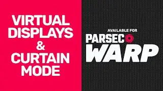 New Parsec Warp Features: Virtual Displays & Curtain Mode