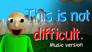 This is not difficult - baldi's basics in education and learning(an little parody song) 2026