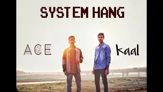 System Hang | Ace Lekhak X Kaal | Official Video 2017