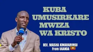 KUBA UMUSIRKARE MWIZA WA KRISTO BY REV. MAISHA KIMARARUNGU FROM 🇺🇬