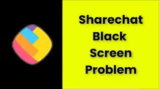 Sharechat Black Screen Issue Android & Ios - 2022 - Fix