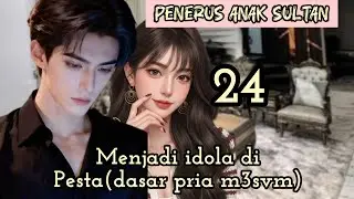 Part:24 Menjadi idola diPesta(dasar pria m3svm)