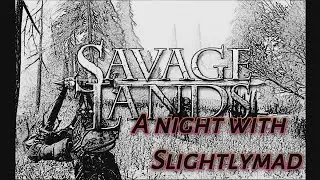 Savage Lands Early Alpha: A night with slightlymad