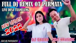 FULL DJ REMIX OT PERMATA FDJ EBOB KDJ KRUSOX LIVE TUAN ULUNG PART 01
