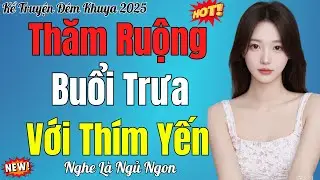 Kể Truyện Đêm Khuya Ngủ Ngon | THĂM RUỘNG BUỔI TRƯA VỚI THÍM YẾN | Truyện Đêm Khuya Việt Nam 2025
