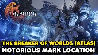 Final Fantasy 16 - The Breaker Of Worlds / Atlas Notorious Mark Location (Rank S Hunt)