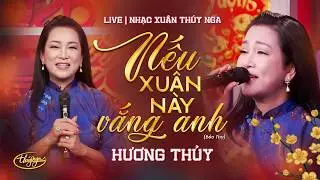 Nếu Xu&acirc;n N&agrave;y Vắng Anh (Bảo Thu) - Hương Thủy LIVE