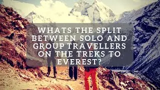 Whats the split between solo travellers and group travellers on an Everest Base Camp trek