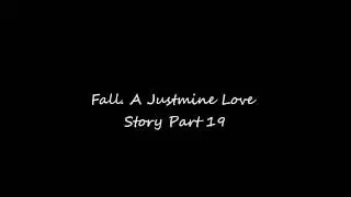 Fall. A Justmine Love Story Part 19